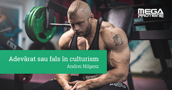 Adevarat sau fals in culturism