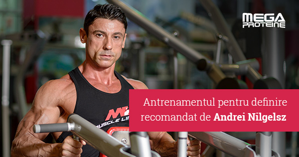 Programul de antrenament pentru definire recomandat de Andrei Nilgesz