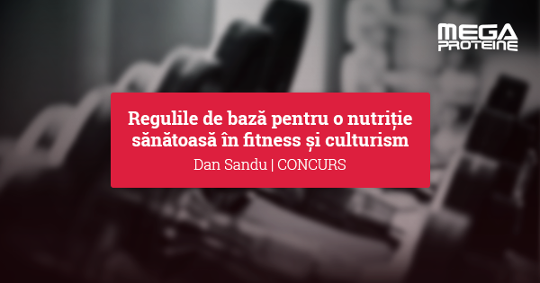 Regulile de baza pentru o nutritie sanatoasa in fitness si culturism
