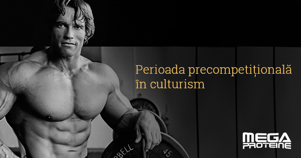 Perioada precompetitionala in culturism